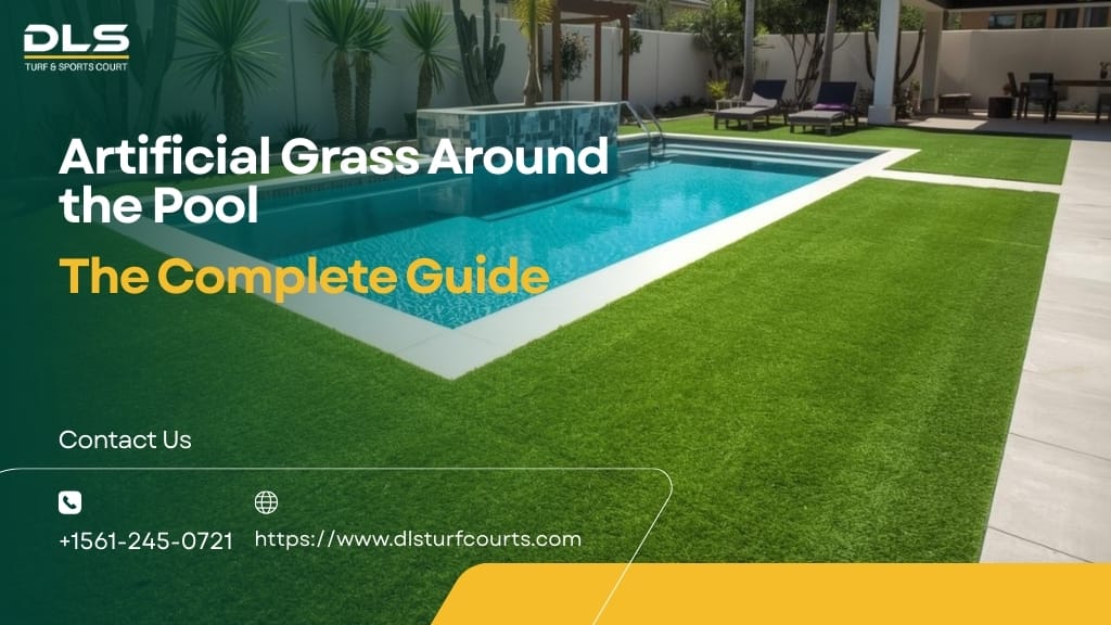 Artificial Grass Around the Pool: The Complete Guide