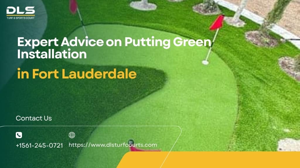 Expert Advice on Putting Green Installation in Fort Lauderdale