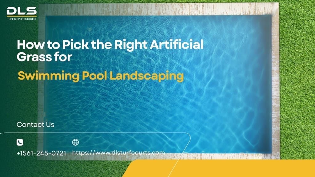 How to Pick the Right Artificial Grass for Swimming Pool Landscaping