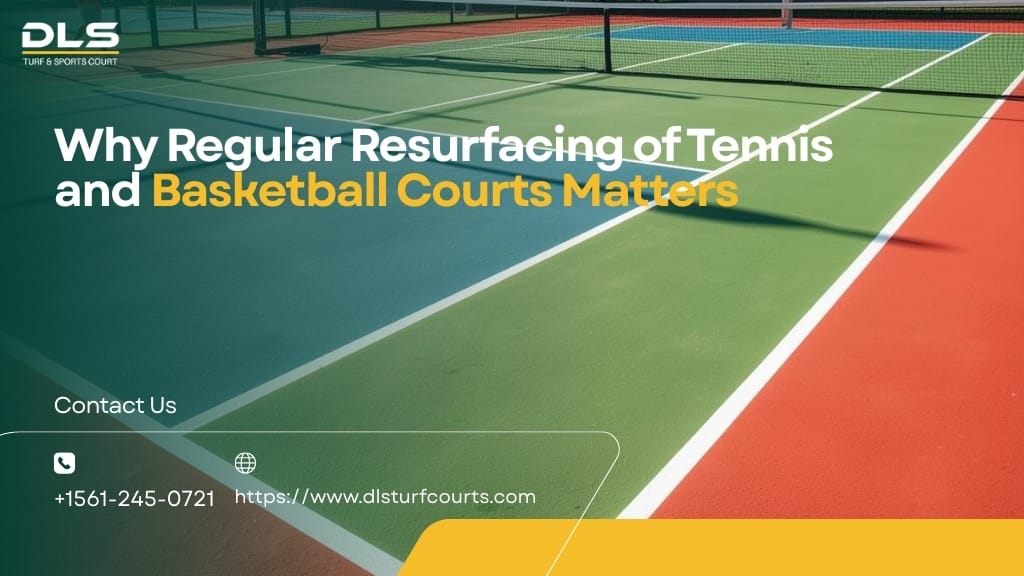 Why Regular Resurfacing of Tennis and Basketball Courts Matters